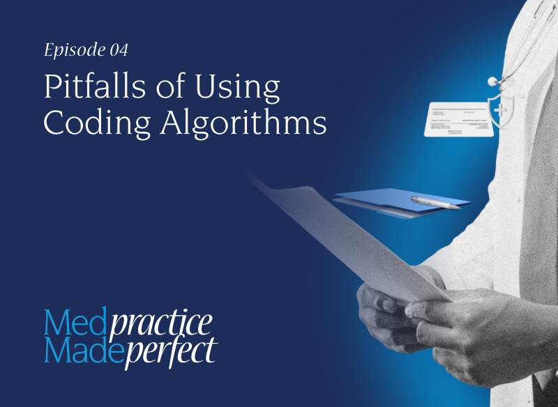 Pitfalls of Using Coding Algorithms (Med Practice Made Perfect - Episode 04)